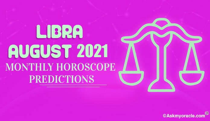 August 2021 Libra Horoscope, Libra Monthly Horoscope