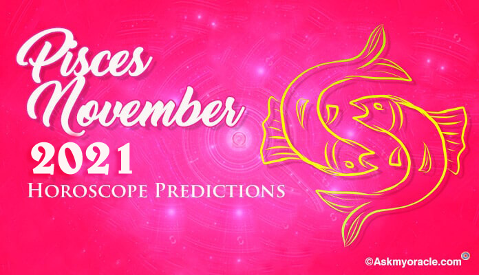 Pisces November 2021 Horoscope Monthly Predictions
